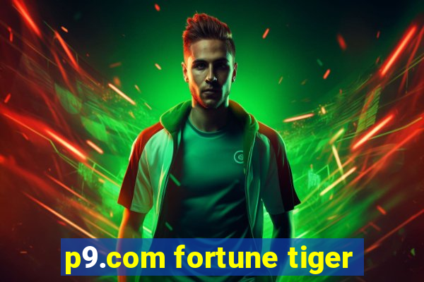 p9.com fortune tiger